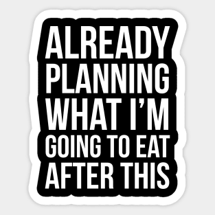 Already Planning What I'm Going To Eat After This Sticker